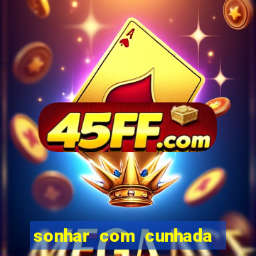 sonhar com cunhada jogo do bicho